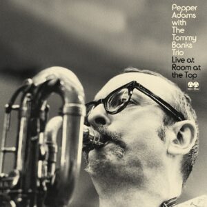 Pepper Adams with The Tommy Banks Trio – Live at Room at the Top (CD)